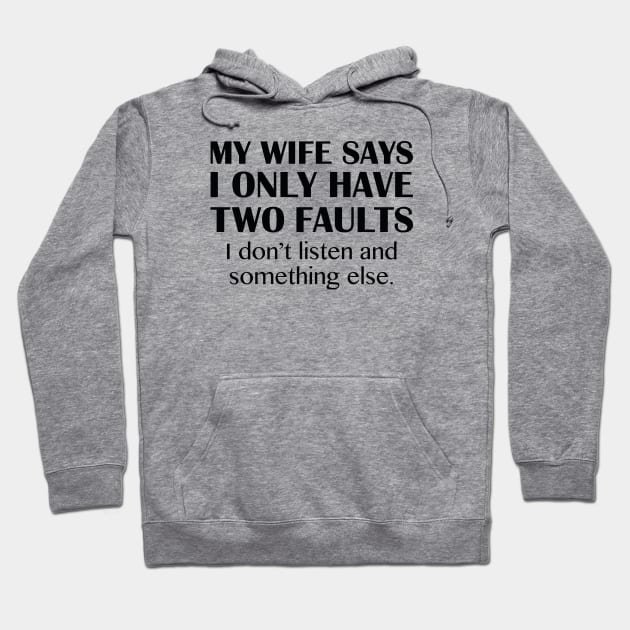 My Wife Says I Have Two Faults Hoodie by AmazingVision